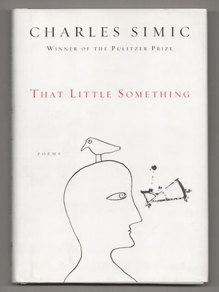 Item #190439 That Little Something. Charles SIMIC