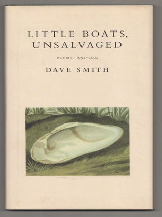 Item #190442 Little Boats, Unsalvaged Poems, 1992 - 2004. Dave SMITH