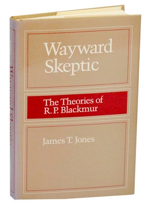 Item #190541 Wayward Skeptic: The Theories of R.P. Blackmur. James T. JONES