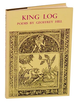 King Log. Geoffrey HILL.