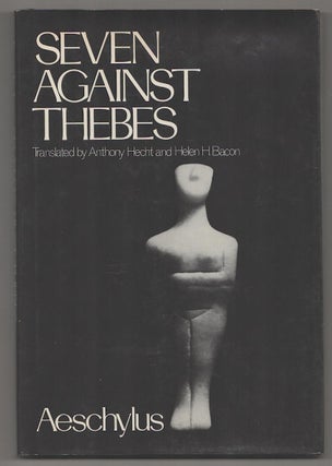 Item #190642 Seven Against Thebes. Anthony Hecht AESCHYLUS, Helen H. Bacon