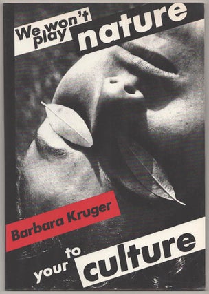 Item #190646 Barbara Kruger: We Won't Play Nature to Your Culture. Barbara KRUGER, Craig...
