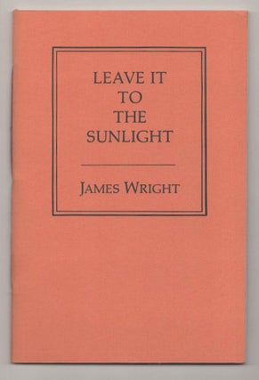 Item #190661 Leave it To The Sunlight. James WRIGHT