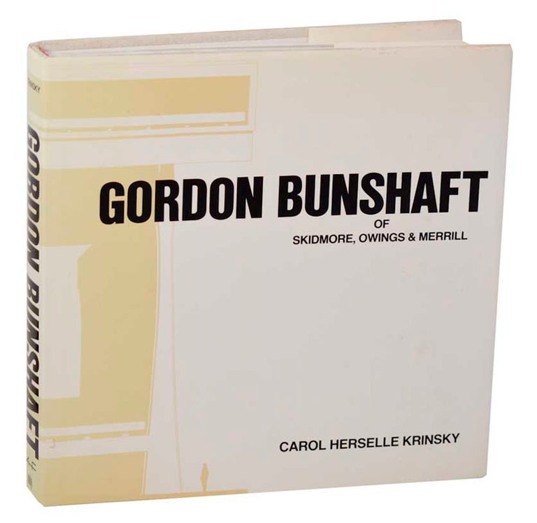 Item #190717 Gordon Bunshaft of Skidmore, Owings & Merrill. Gordon BUNSHAFT, Carol Herselle Krinsky.