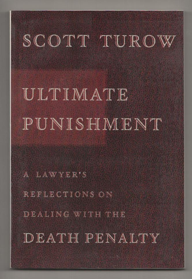 Item #190792 Ultimate Punishment: A Lawyer's Reflections on Dealing with The Death Penalty. Scott TUROW.