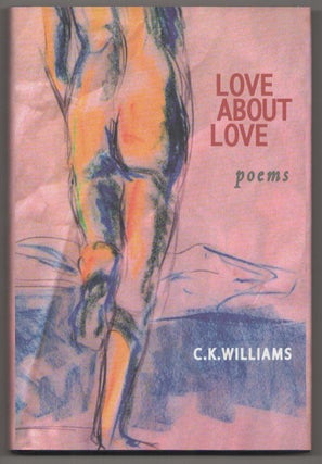 Item #190907 Love About Love. C. K. WILLIAMS
