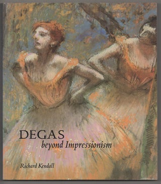 Item #190916 Degas: Beyond Impressionism. Richard KENDALL, Edgar Degas
