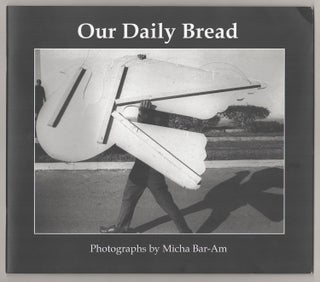 Item #190994 Our Daily Bread: Photographs From Israel. Micha BAR-AM, Ken Light