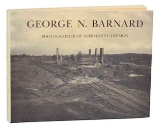 Item #191101 George N. Barnard: Photographer of Sherman's Campaign. George N. BARNARD, Keith...