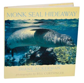 Item #191105 Monk Seal Hideaway. Diane ACKERMAN, Bill Curtsinger