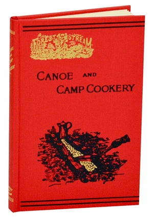 Item #191150 Canoe and Camp Cookery: A Practical Cook Book for Canoeists, Corinthian Sailors...