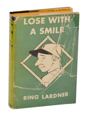 Item #191221 Lose With a Smile. Ring LARDNER