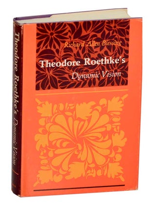 Item #191251 Theodore Roethke's Dynamic Vision. BLESSING Richard Allen