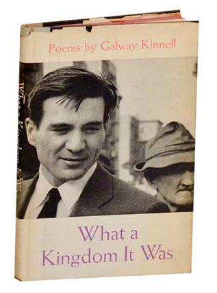 Item #191257 What a Kingdom It Was. Galway KINNELL
