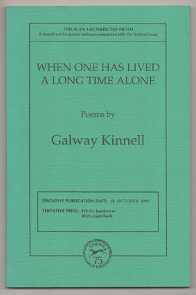 Item #191272 When One Has Lived A Long Time Alone. Galway KINNELL