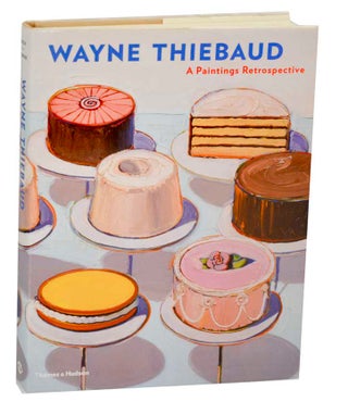 Item #191311 Wayne Thiebaud: A Paintings Retrospective. Wayne THIEBAUD, Steven A. Nash, Adam...