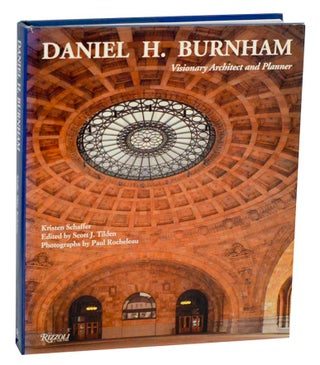 Item #191324 Daniel H. Burnham: Visionary Architect and Planner. Kristen SCHAFFER, Paul...