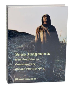 Item #191361 Snap Judgements: New Positions in Contemporary African Photography. Okwui ENWEZOR