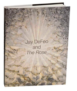 Item #191449 Jay DeFeo and The Rose. Jay DEFEO, Richard Candida Smith, Niccolo Caldararo,...