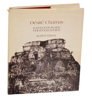 Item #191488 Desire Charnay: Expeditionary Photographer. Keith F. DAVIS, Desire Charnay