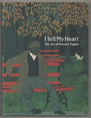 Item #191551 I Tell My Heart: The Art of Horace Pippin. Judith E. STEIN