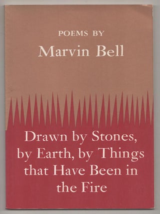 Item #191606 Drawn by Stones, by Earth, by Things that Have Been in the Fire. Marvin BELL