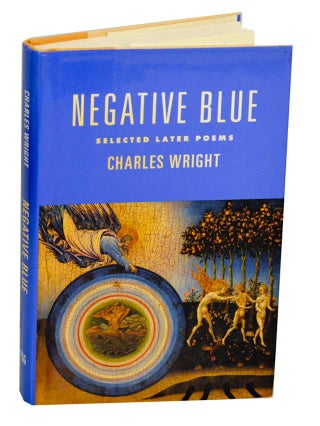 Item #191614 Negative Blue: Selected Later Poems. Charles WRIGHT