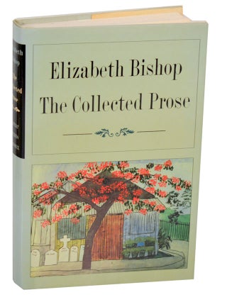 Item #191669 The Collected Prose. Elizabeth BISHOP