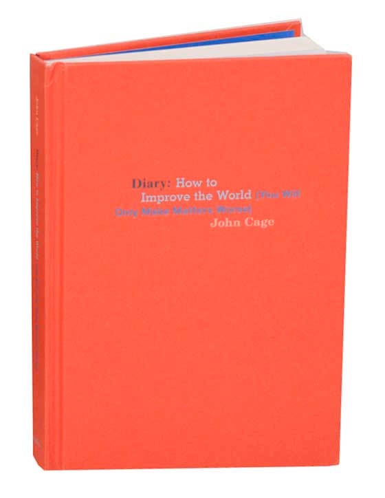 Item #191677 Diary: How to Improve the World (You Will Only Make Matters Worse). John CAGE, Joe Biel, Richard Kraft.