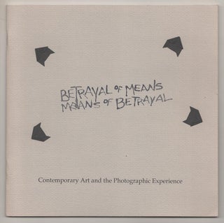 Item #191715 Betrayal of Means means of Betrayal Contemporary Art and the Photographic...