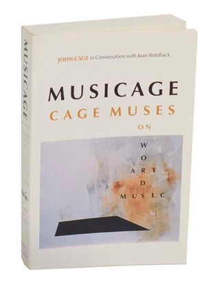 Item #191724 Musicage: Cage Muses on Words Art Music. John CAGE, Joan Retallack