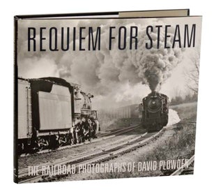 Item #191726 Requiem for Steam: The Railroad Photographs of David Plowden. David PLOWDEN