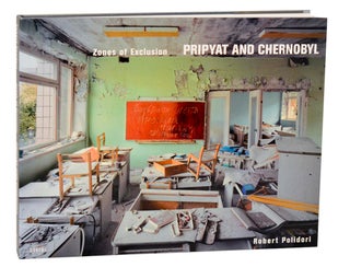 Item #191739 Zones of Exclusion: Pripyat and Chernobyl. Robert POLIDORI, Elizabeth Culbert
