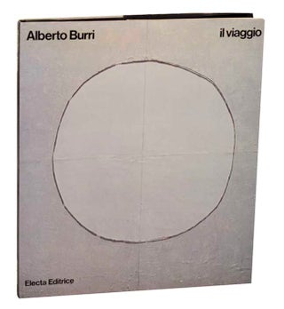 Item #191865 Alberto Burri: Il Viaggio. Alberto BURRI, Nemo Sarteanesi, Erich Steingraber