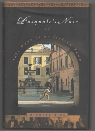 Item #191895 Pasquale's Nose: Idle Days in an Italian Town. Michael RIPS