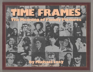 Item #191982 Time Frames: The Meaning of Family Pictures. Michael LESY