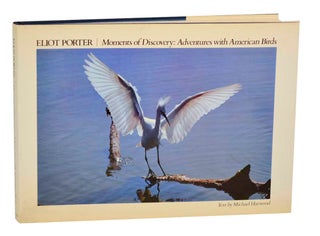 Item #192007 Moments of Discovery: Adventures with American Birds. Eliot PORTER, Michael...