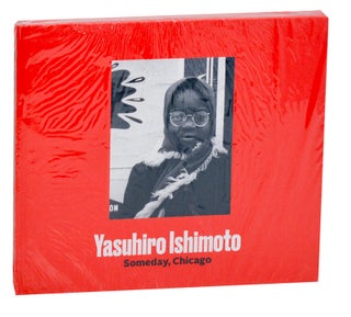 Item #192010 Yasuhiro Ishimoto: Someday, Chicago. Yasuhiro ISHIMOTO, Jasmine Alinder, John Tain