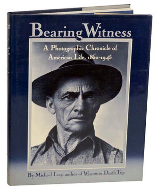 Item #192056 Bearing Witness: A Photographic Chronicle of American Life, 1860-1945 (Signed...