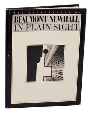 Item #192079 In Plain Sight: The Photographs of Beaumont Newhall. Beaumont NEWHALL, Ansel Adams