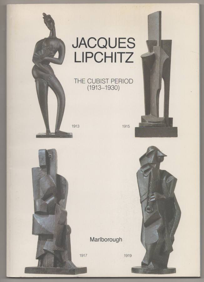 Item #192110 Jacques Lipchitz: The Cubist Period (1913 - 1930). Jacques LIPCHITZ.