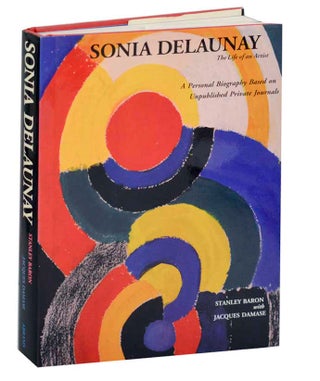 Item #192152 Sonia Delaunay: The Life of an Artist. Stanley BARON, Jacques Damase, Sonia...