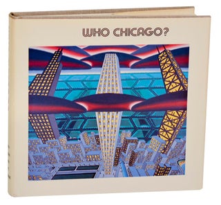 Item #192155 Who Chicago? An Exhibition of Contemporary Imagists. Tony Dennis Adrian KNIPE,...