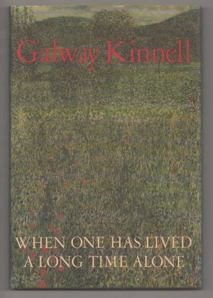 Item #192174 When One Has Lived A Long Time Alone. Galway KINNELL