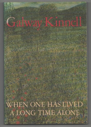 Item #192174 When One Has Lived A Long Time Alone. Galway KINNELL