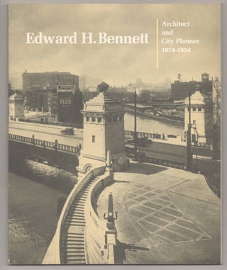 Item #192226 Edward H. Bennett Architect and City Planner 1874-1954. Edward H. BENNETT, Joan...