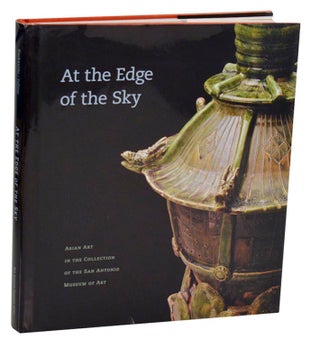 Item #192272 At the Edge of the Sky: Asian Art in the Collection of the San Antonio Museum...