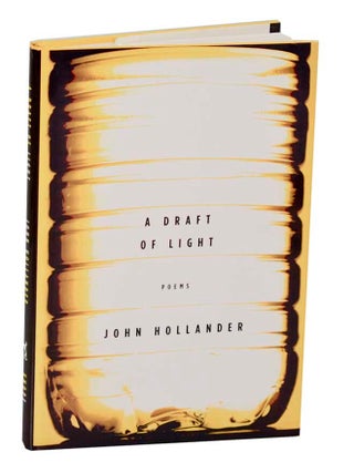 Item #192298 A Draft of Light. John HOLLANDER