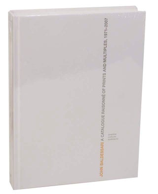 Item #192318 John Baldessari: A Catalogue Raisonne of Prints and Multiples, 1971-2007. John...
