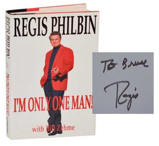 Item #192364 I'm Only One Man! (Signed First Edition). Regis PHILBIN, Bill Zehme
